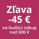 Zľavový poukaz -45 € na budúci nákup